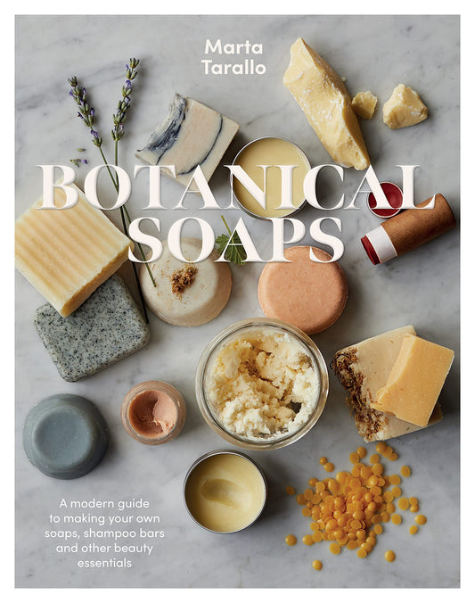 Botanical Soaps: A Modern Guide to Making Your Own Soaps, Shampoo Bars and Other Beauty Essentials